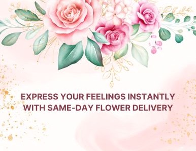 Express Your Feelings Instantly with Same-Day Flower Delivery